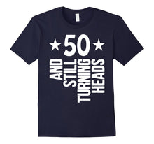50 Years Old & Turning Heads Shirt Funny 50th Birthday Gift