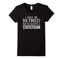 Retired Statistician T Shirt I'm Always a Statistician Funny