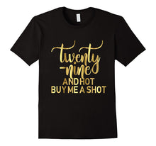 29th Birthday Shirt Twenty Nine Hot Buy Me a Shot Gold 29