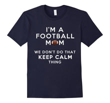 I'm a Football Mom We Don't Do That Keep Calm Thing Tshirt