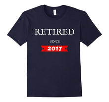 Retired Since 2017 Funny Retirement Gift T-Shirt
