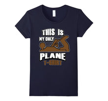 Funny Woodworking This Is My Only Plane T-Shirt