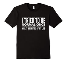 I Tried to Be Normal Once Nerds Geeks Funny Gift T-Shirt