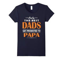 Only the Best Dads Get Promoted to Papa Tshirt