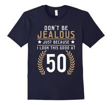 Don't Be Jealous Just Because I Look This Good at 50 Shirt