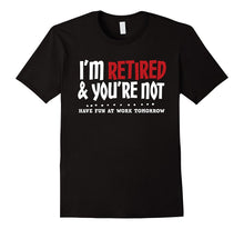 I'm Retired & You're Not - Funny Retirement Apparel