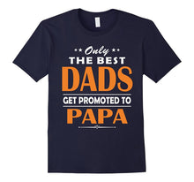 Only the Best Dads Get Promoted to Papa Tshirt