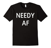 Needy AF Shirt