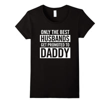 Only the Best Husbands Get Promoted to Daddy Family Dad Tee