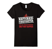 Retired Firefighter Only Way Happier Firefighter Work Shirt