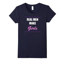 Real Men Make Girls Shirt. New Dad and First Time Dad Gifts