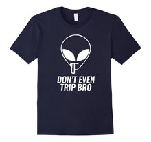 Fun Animation Motivating Alien Tshirt - Don't Even Trip Bro