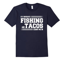 If It Involves FISHING and Tacos Count Me in Funny T-Shirt