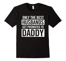 Only the Best Husbands Get Promoted to Daddy Family Dad Tee