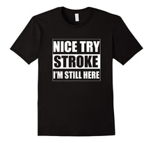 Nice Try Stroke I'm Still Here Stroke Survivor T-Shirts