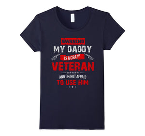 "Warning: My Daddy Is a Crazy Veteran" Veterans Day T-Shirt