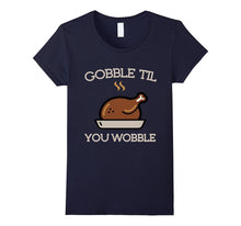 Gobble Til You Wobble Funny Thanksgiving Turkey T-Shirt