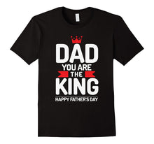 Dad You Are King - Happy Father's Day T-Shirt