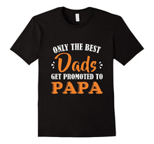 Only the Best Dads Get Promoted to Papa T-Shirt