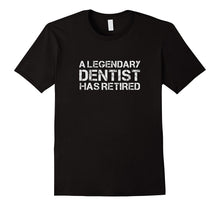 A Legendary Dentist Has Retired Best Retirement T-Shirt Gift