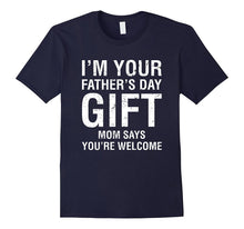 I'm Your Father's Day Gift Mom Says You're Welcome Tee Shirt