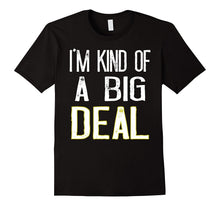 I'm Kind of a Big Deal T-Shirt Funny Men and Womens Gift Tee