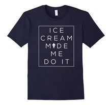 Ice Cream Made Me Do It Ice Cream Lover T-Shirt