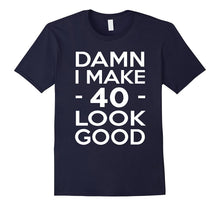 40 Years Old Look Good-40th Birthday Gift Ideas for Her/Him
