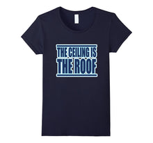 The Ceiling Is the Roof T-Shirt