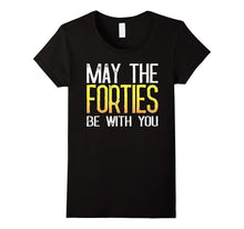 May the Forties Be With You - 40th Birthday Gift Ideas Shirt