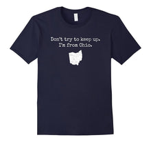 "Don't Try to Keep Up. I'm From Ohio." Funny OH T-Shirt