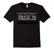 I Wish My Life Were a Musical Fun Broadway Theater Shirt