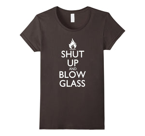 "Shut Up and Blow Glass" Funny Glassblowing T-Shirt