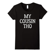 My Cousin Tho Funny Proud Humor Attitude T-Shirt
