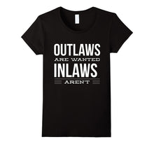 Outlaws Are Wanted Inlaws Aren't - Funny Family T-Shirt