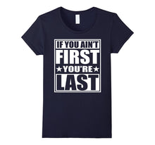 If You Ain't First You're Last T-Shirt