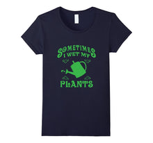 SOMETIMES I WET MY PLANTS Cool Gardening T-Shirt