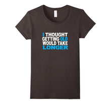 I Thought Getting Older Would Take Longer Funny Gift T-Shirt