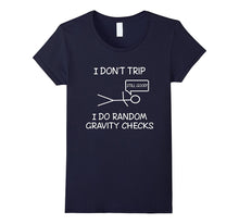 Funny I Don't Trip, I Do Random Gravity Checks T-Shirts