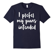 I Prefer My Puns Intended Funny Joke T Shirt