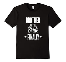 Brother of the Bride FINALLY Fun T- Shirt Wedding