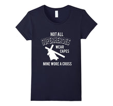 Not All Superheroes Wear Capes, Mine Wore a Cross T-Shirts