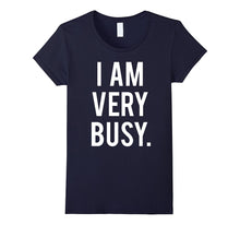 I Am Very Busy T-Shirt Funny Sarcastic Humor