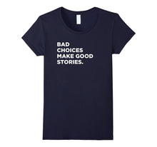 Bad Choices Make Good Stories, Funny Saying T-Shirt