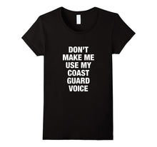 Don't Make Me Use My Coast Guard Voice T-Shirts
