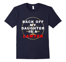 Back Off My Daughter Is a Lawyer Funny T-Shirt
