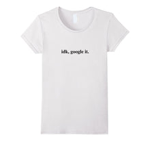 Idk Google It Shirt Funny