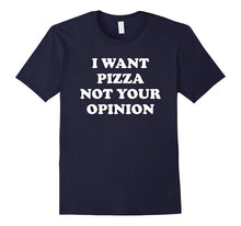 I Want Pizza Not Your Opinion Shirt