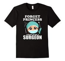Forget Princess I Want to Be a Surgeon Shirt Doctor Tee