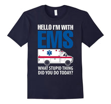 Hello I'm With EMS What Stupid Thing Did You Do Today Shirts